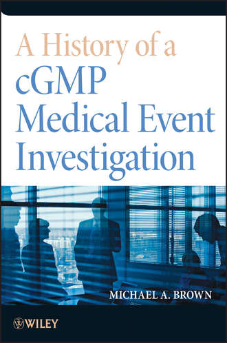 Michael A. Brown. A History of a cGMP Medical Event Investigation