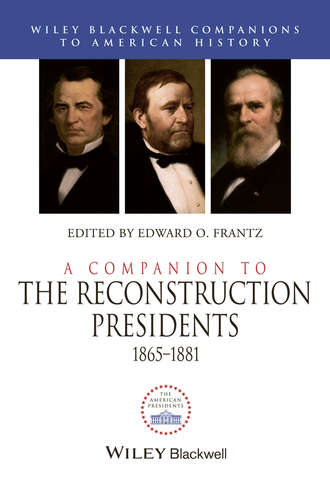Группа авторов. A Companion to the Reconstruction Presidents, 1865 - 1881