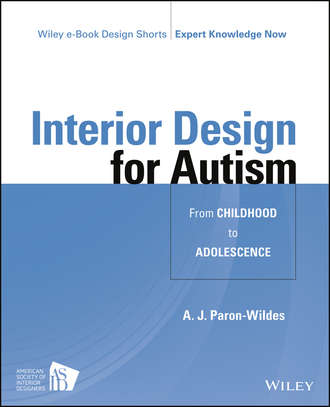 A. J. Paron-Wildes. Interior Design for Autism from Childhood to Adolescence