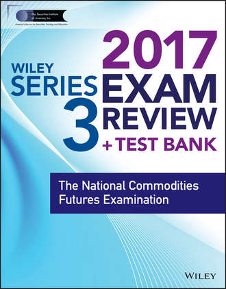 Wiley. Wiley FINRA Series 3 Exam Review 2017. The National Commodities Futures Examination