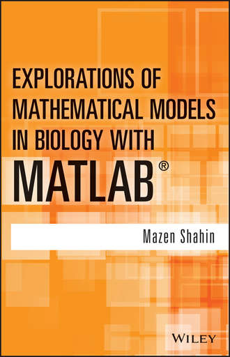 Mazen Shahin. Explorations of Mathematical Models in Biology with MATLAB