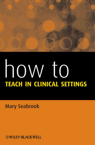 Mary Seabrook. How to Teach in Clinical Settings