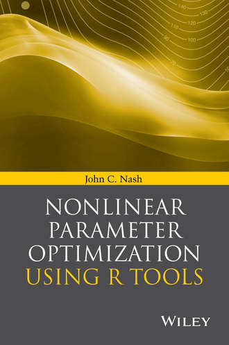John C. Nash. Nonlinear Parameter Optimization Using R Tools