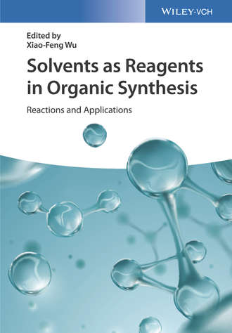Группа авторов. Solvents as Reagents in Organic Synthesis