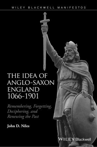 John D. Niles. The Idea of Anglo-Saxon England 1066-1901