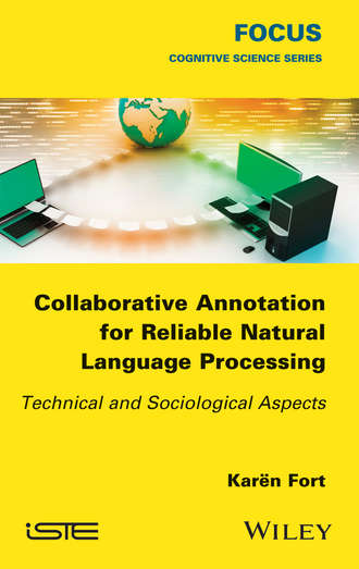 Kar?n Fort. Collaborative Annotation for Reliable Natural Language Processing