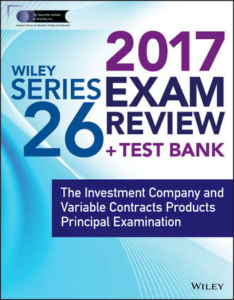 Wiley. Wiley FINRA Series 26 Exam Review 2017. The Investment Company and Variable Contracts Products Principal Examination