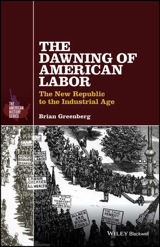 Brian Greenberg. The Dawning of American Labor