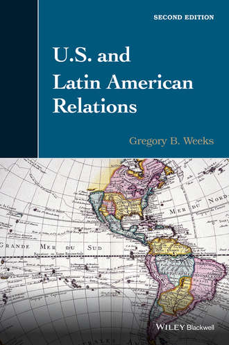 Gregory Weeks B.. U.S. and Latin American Relations