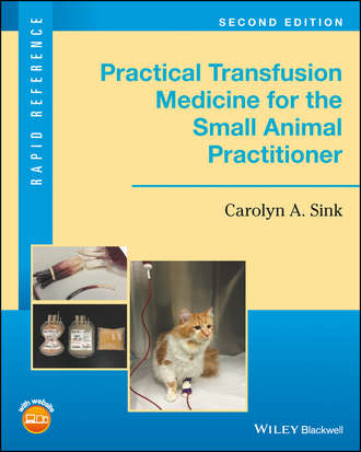 Carolyn A. Sink. Practical Transfusion Medicine for the Small Animal Practitioner