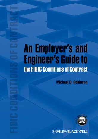 Michael D. Robinson. An Employer's and Engineer's Guide to the FIDIC Conditions of Contract