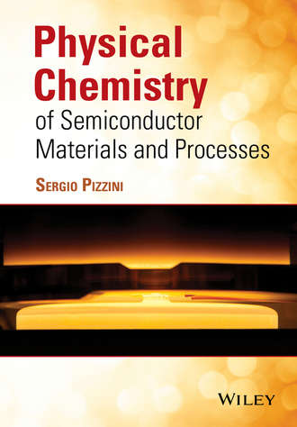 Sergio  Pizzini. Physical Chemistry of Semiconductor Materials and Processes