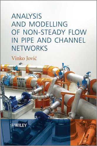 Vinko Jovic. Analysis and Modelling of Non-Steady Flow in Pipe and Channel Networks