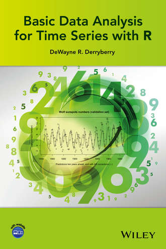 DeWayne R. Derryberry. Basic Data Analysis for Time Series with R