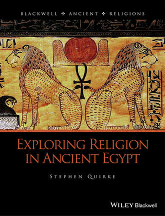 Stephen Quirke. Exploring Religion in Ancient Egypt