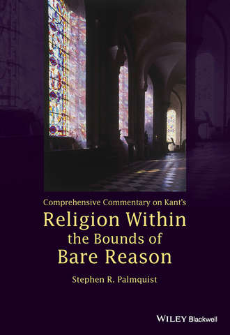 Comprehensive Commentary on Kant's Religion Within the Bounds of Bare Reason. Stephen R. Palmquist