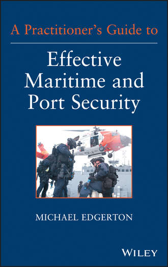 Michael Edward Edgerton. A Practitioner's Guide to Effective Maritime and Port Security