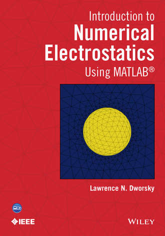 Lawrence N. Dworsky. Introduction to Numerical Electrostatics Using MATLAB