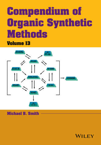 Michael B. Smith. Compendium of Organic Synthetic Methods, Volume 13