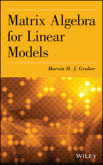 Marvin H. J. Gruber. Matrix Algebra for Linear Models