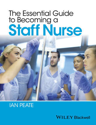 Ian  Peate. The Essential Guide to Becoming a Staff Nurse