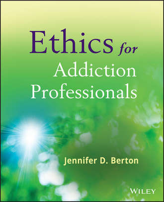Jennifer D. Berton. Ethics for Addiction Professionals