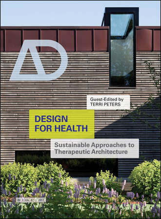Terri  Peters. Design for Health. Sustainable Approaches to Therapeutic Architecture
