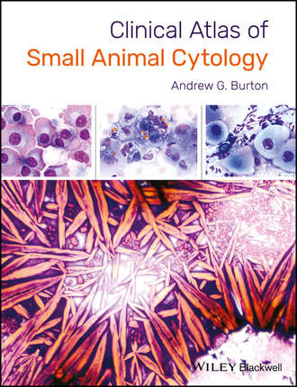 Andrew G. Burton. Clinical Atlas of Small Animal Cytology