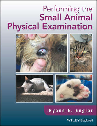Ryane E. Englar. Performing the Small Animal Physical Examination