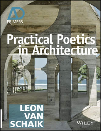 Leon van Schaik. Practical Poetics in Architecture