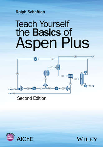 Ralph Schefflan. Teach Yourself the Basics of Aspen Plus