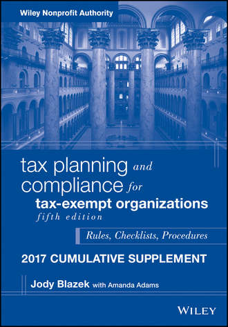 Jody  Blazek. Tax Planning and Compliance for Tax-Exempt Organizations, 2017 Cumulative Supplement