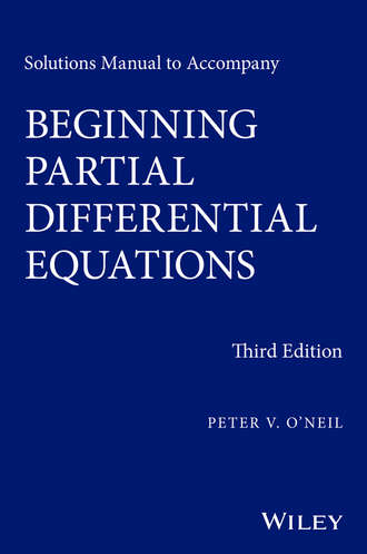Peter V. O'Neil. Solutions Manual to Accompany Beginning Partial Differential Equations