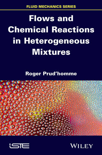 Roger Prud'homme. Flows and Chemical Reactions in Heterogeneous Mixtures
