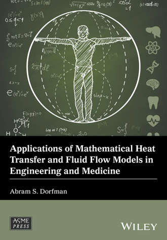 Abram S. Dorfman. Applications of Mathematical Heat Transfer and Fluid Flow Models in Engineering and Medicine