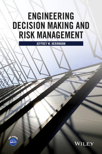 Engineering Decision Making and Risk Management. Jeffrey W. Herrmann