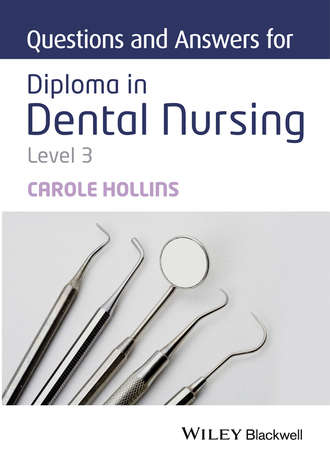 Questions and Answers for Diploma in Dental Nursing, Level 3. Carole Hollins