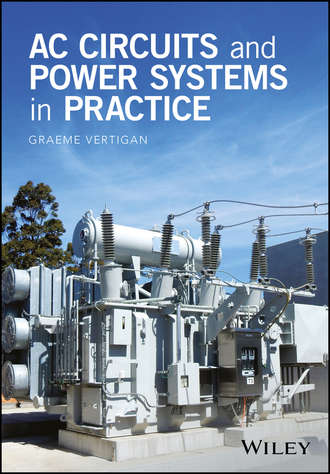 Graeme Vertigan. AC Circuits and Power Systems in Practice