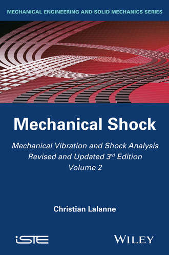 Christian Lalanne. Mechanical Vibration and Shock Analysis, Mechanical Shock