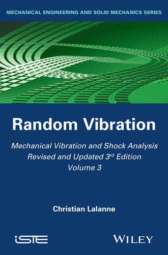 Christian Lalanne. Mechanical Vibration and Shock Analysis, Random Vibration