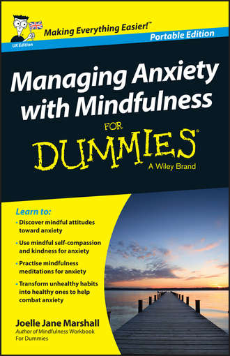 Joelle Jane Marshall. Managing Anxiety with Mindfulness For Dummies