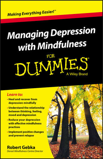 Robert  Gebka. Managing Depression with Mindfulness For Dummies