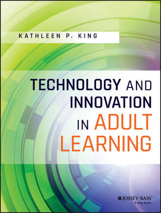 Kathleen P. King. Technology and Innovation in Adult Learning