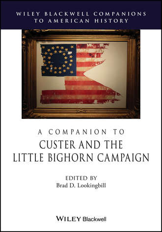 Группа авторов. A Companion to Custer and the Little Bighorn Campaign