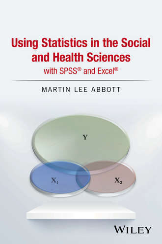 Martin Lee Abbott. Using Statistics in the Social and Health Sciences with SPSS and Excel