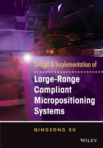 Qingsong Xu. Design and Implementation of Large-Range Compliant Micropositioning Systems