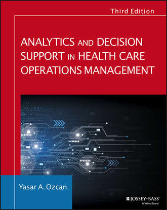 Yasar A. Ozcan. Analytics and Decision Support in Health Care Operations Management