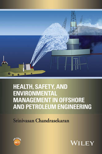 Health, Safety, and Environmental Management in Offshore and Petroleum Engineering. Srinivasan Chandrasekaran