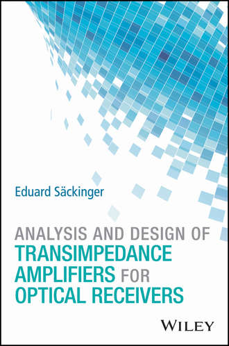 Eduard S?ckinger. Analysis and Design of Transimpedance Amplifiers for Optical Receivers