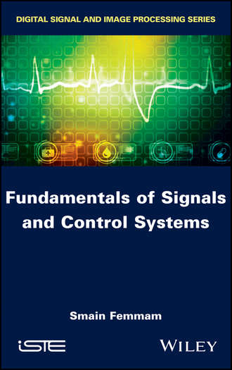 Smain Femmam. Fundamentals of Signals and Control Systems